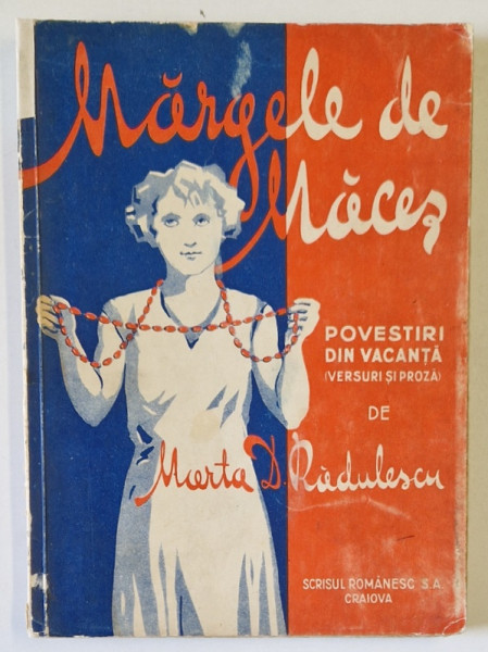 MARGELE DE MACES  - POVESTIRI DIN VACANTA ( VERSURI SI PROZA ) de MARTA D . RADULESCU , EDITIE INTERBELICA