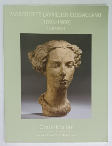 MARGUERITE LAVRILLIER - COSSACEANU ( 183 -1980  ) , SCULPTRICE , CATALOG DE LICITATIE ., CASA CRAIT + MULLER , 2018, HOTEL DROUOT
