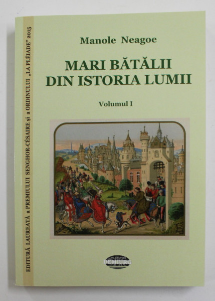 MARI BATALII DIN ISTORIA LUMII de MANOLE NEAGOE , VOLUMUL I , 2018