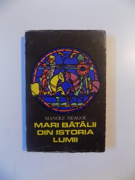 MARI BATALII DIN ISTORIA LUMII , VOL. I  de MANOLE NEAGOE , 1973