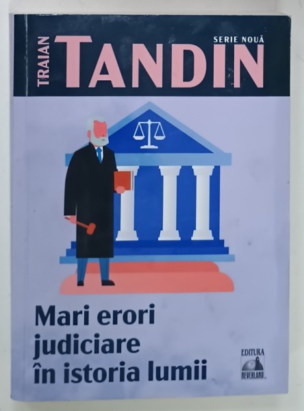 MARI ERORI JUDICIARE IN ISTORIA LUMII de TRAIAN TARDIN , 2022 * PREZINTA PETE PE BLOCUL DE FILE SI INSEMNARI PE PAGINA DE GARDA
