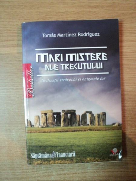 MARI MISTERE ALE TRECUTULUI , CIVILIZATII STRAVECHI SI ENIGMELE LOR de TOMAS MARTINEZ RODRIGUEZ