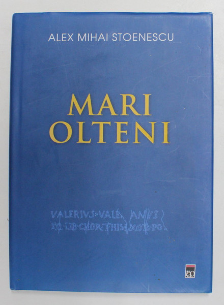 MARI OLTENI de ALEX MIHAI STOENESCU , 2014 , DEDICATIE CATRE STELIAN NEAGOE *