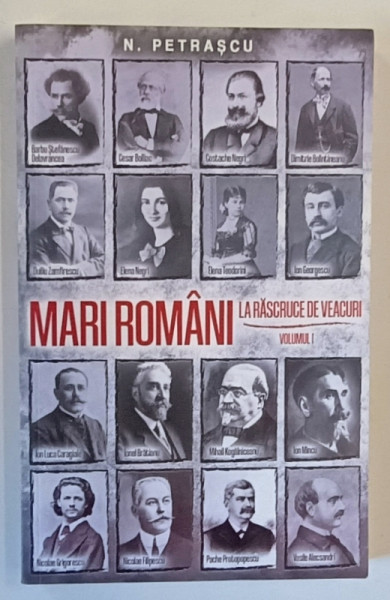 MARI ROMANI , LA RASCRUCE DE VEACURI , VOLUMUL I de N. PETRASCU , 2023