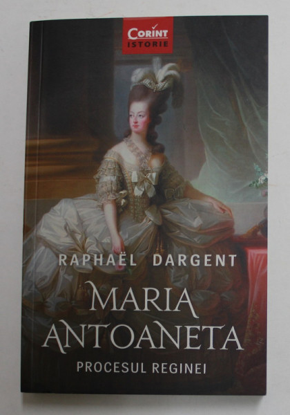 MARIA ANTOANETA - PROCESUL REGINEI de RAPHAEL DARGENT , 2018