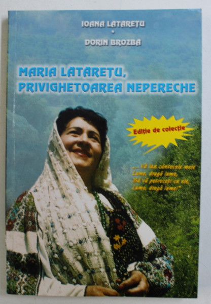 MARIA LATARETU , PRIVIGHETOAREA NEPERECHE de IOANA LATARETU si DORIN BROZBA , 2008 , DEDICATIE*