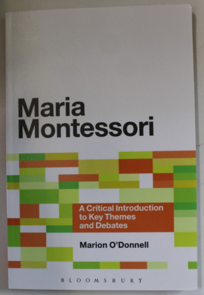 MARIA MONTESSORI , A CRITICAL INTRODUCTION TO KEY THEMES AND DEBATES by MARION O 'DONNELL , 2013