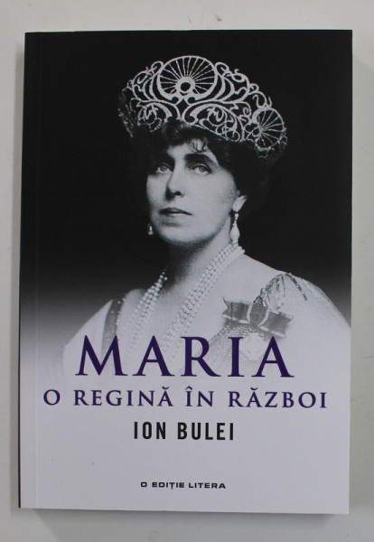 MARIA ,  O REGINA IN RAZBOI de ION BULEI , 2019