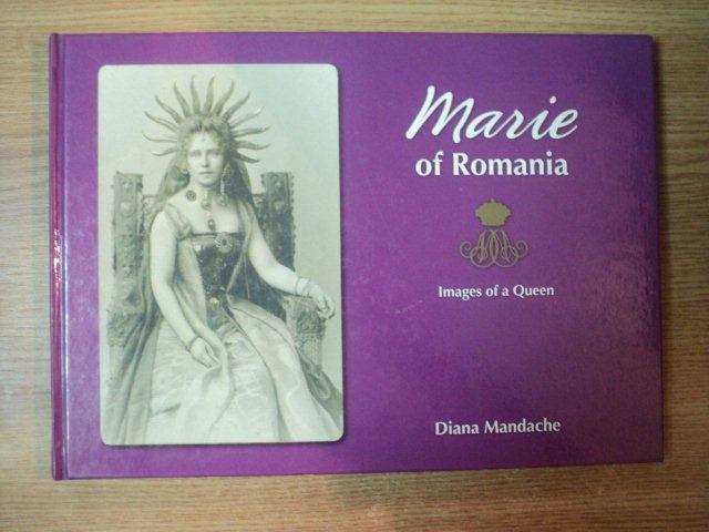 MARIE OF ROMANIA . IMAGES OF A QUEEN de DIANA MANDACHE , 2007