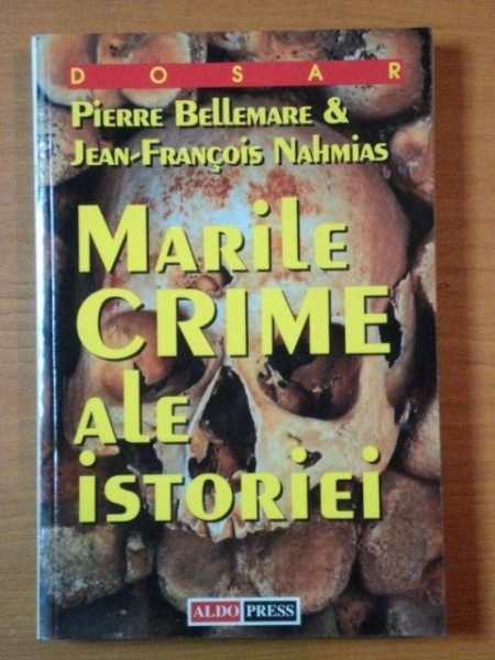 MARILE CRIME ALE ISTORIEI de PIERRE BELLEMARE & JEAN-FRANCOIS NAHMIAS