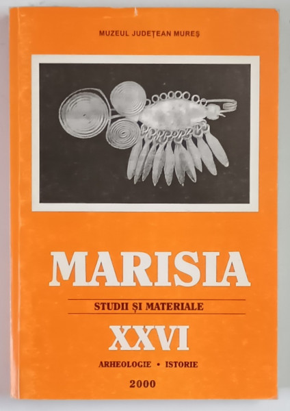MARISIA , STUDII SI MATERIALE , ARHEOLOGIE - ISTORIE , XXVI , 2000