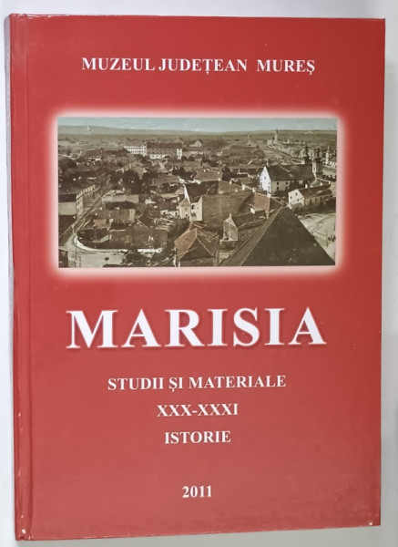 MARISIA , STUDII SI MATERIALE , ISTORIE , XXX - XXXI , 2011