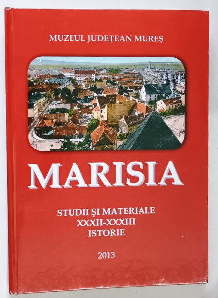MARISIA , STUDII SI MATERIALE , ISTORIE , XXXII - XXXIII , 2013