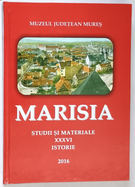 MARISIA , STUDII SI MATERIALE , ISTORIE , XXXVI , 2016