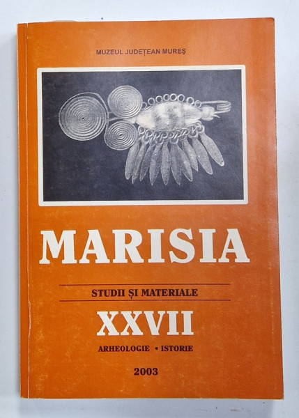 MARISIA  , STUDII SI MATERIALE , XXVII , ARHEOLOGIE - ISTORIE , 2003