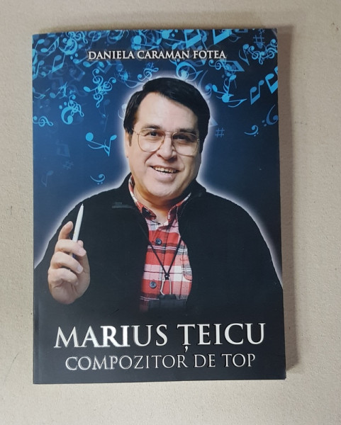 MARIUS TEICU - COMPOZITOR DE TOP de DANIELA CARAMAN FOTEA , CONTINE CD * , 2014