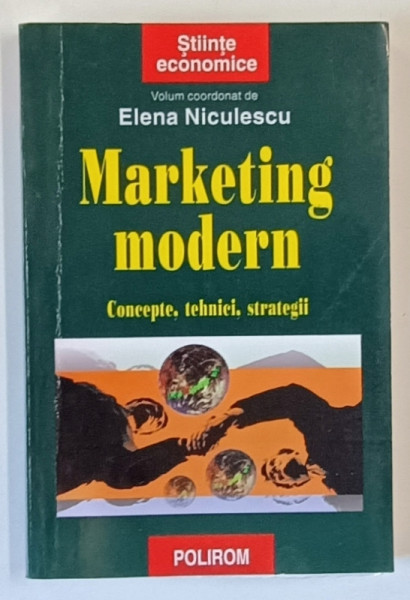 MARKETING  MODERN , CONCEPTE , TEHNICI , STRATEGII , volum coordonat de ELENA NICULESCU , 2000