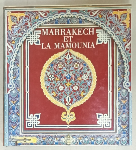 MARRAKECH ET LA MAMOUNIA , texte de KHIREDINE MOURAD , photographies de ALAIN GERARD , 1994 , ALBUM DE PREZENTARE