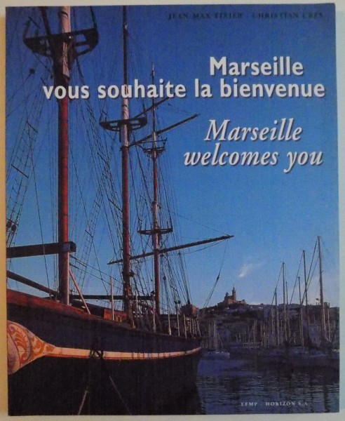 MARSEILLE , VOUS SOUHAITE LA BIENVENUE par JEAN -MAX TIXIER , CHRISTIAN CRES , EDITIE BILINGVA ENGLEZA - FRANCEZA , 1998