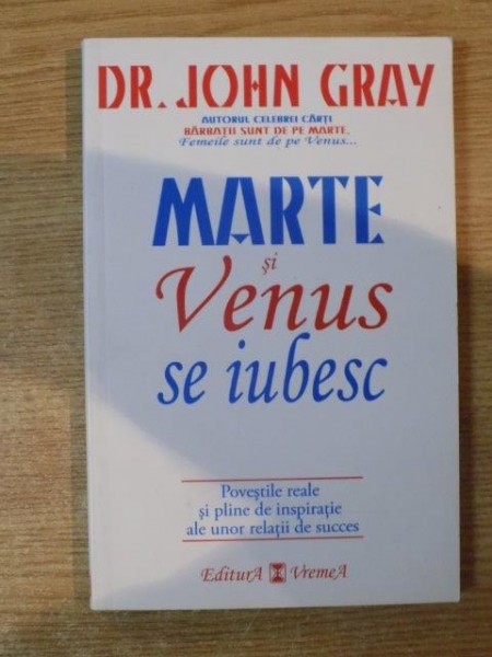 MARTE SI VENUS SE IUBESC de JOHN GRAY , Bucuresti 2007