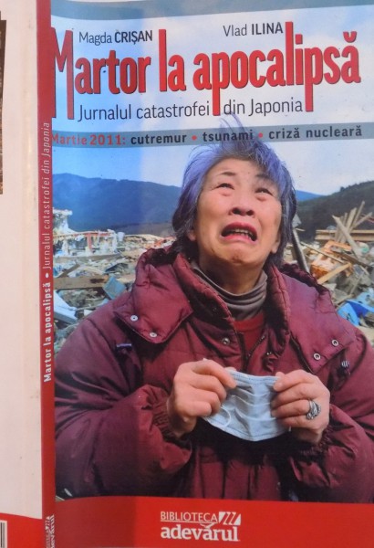 MARTOR LA APOCALIPSA , JURNALUL CATASTROFEI DIN JAPONIA  de MAGDA CRISAN , VLAD ILINA ,  2011