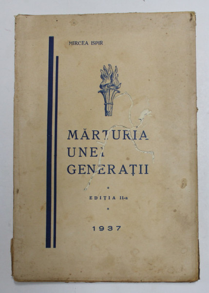 MARTURIA UNEI GENERATII de MIRCEA ISPIR , 1937 , COPERTA SI PAGINA DE GARDA CU PERFORATII , PREZINTA PETE SI URME DE UZURA