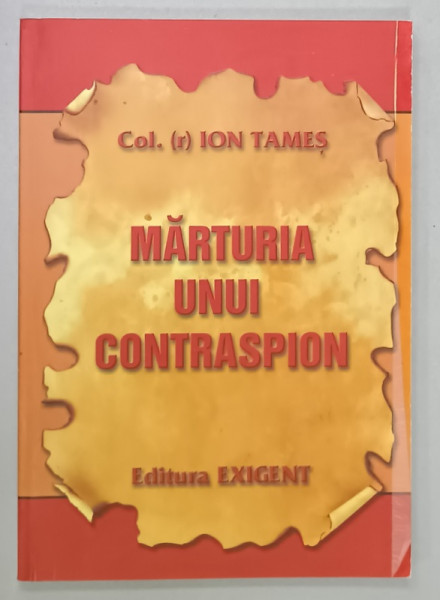 MARTURIA  UNUI CONTRASPION de COLONEL( r ) ION TAMES , 2008