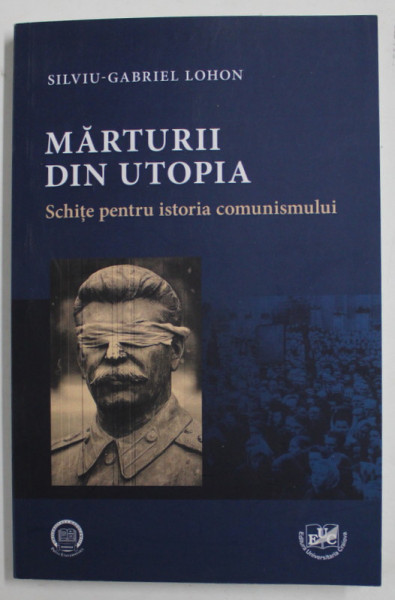 MARTURII DIN UTOPIA de SILVIU GABRIEL LOHON , 2013 / DEDICATIE