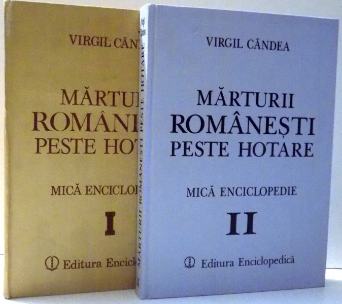 MARTURII ROMANESTI PESTE HOTARE, MICA ENCICLOPEDIE de VIRGIL CANDEA, VOL. I-II , 1991