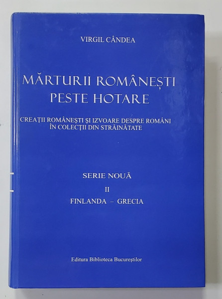 MARTURII ROMANESTI PESTE HOTARE , SERIE NOUA , VOLUMUL II - FINLANDA - GRECIA de VIRGIL CANDEA , 2011