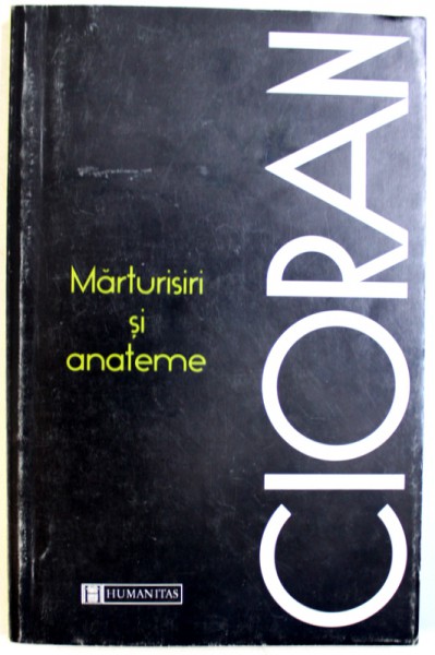 MARTURISIRI SI ANATEME , EDITIA A II - A de EMIL CIORAN , 1997