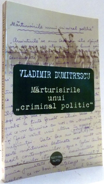 MARTURISIRILE UNUI "CRIMINAL POLITIC" de VLADIMIR DUMITRESCU , 2013