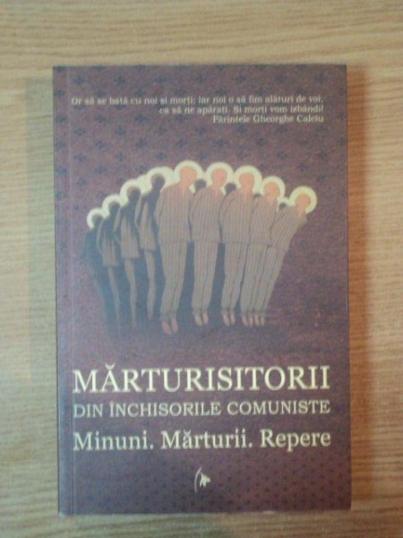 MARTURISITORII DIN INCHISORILE COMUNISTE , MINUNI. MARTURII . REPERE * PREZINTA URME DE UZURA