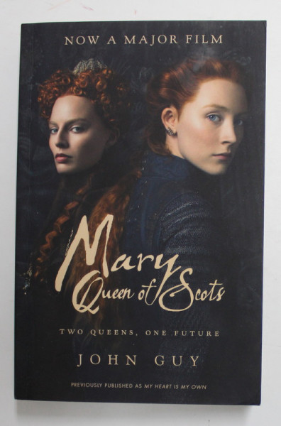 MARY QUEN OF SCOTS - TWO QUEENS , ONE FUTURE by JOHN GUY , 2018