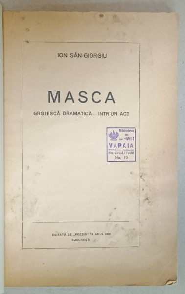 MASCA , GROTESCA DRAMATICA - INTR ' UN ACT de ION SAN GIORGIU , 1923 , DEDICATIE *