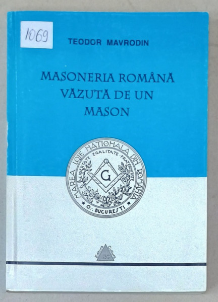 MASONERIA ROMANA VAZUTA DE  UN MASON de TEODOR MAVRODIN , 1999 , DEDICATIE *