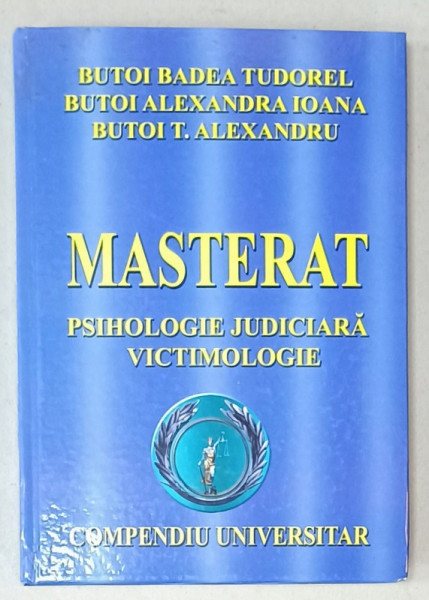 MASTERAT , PSIHOLOGIE JUDICIARA , VICTIMOLOGIE de  BUTOI BADEA TUDOREL ...BUTOI T. ALEXANDRU , COMPENDIU UNIVERSITAR , 2011 , DEDICATIE *