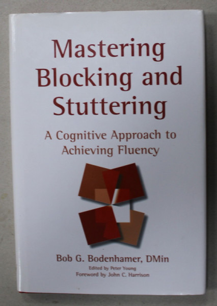 MASTERING BLOCKING AND STUTTERING , A COGNITIVE APPROACH TO ACHIEVING FLUENCY by BOB G. BODENHAMER , 2006