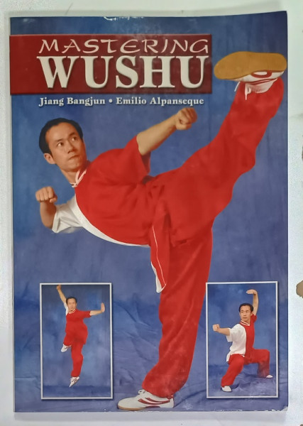 MASTERING WUSHU by JIANG BANGJUN and EMILIO ALPANSEQUE , 2007