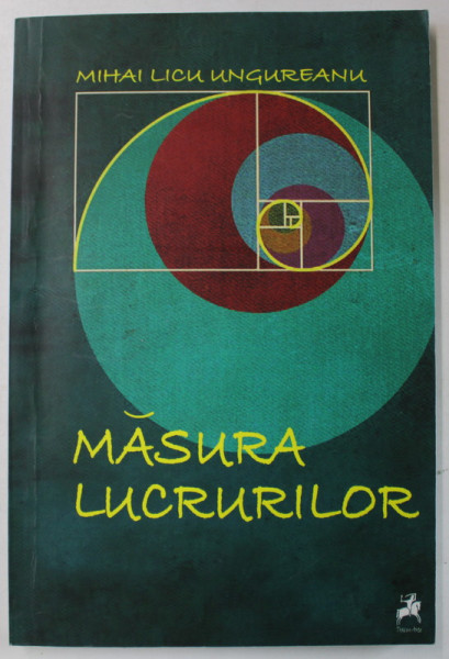 MASURA LUCRURILOR , VERSURI de MIHAI LICU UNGUREANU , 2016 , DEDICATIE *