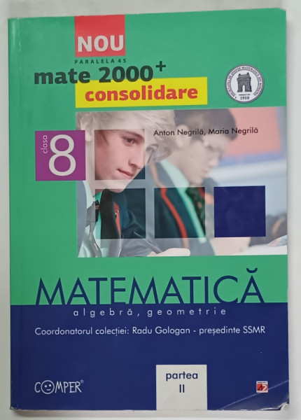 MATEMATICA , ALGEBRA , GEOMETRIE , CLASA A VIII - A , PARTEA A II - A , editie coordonata de RADU GOLOGAN , 2012