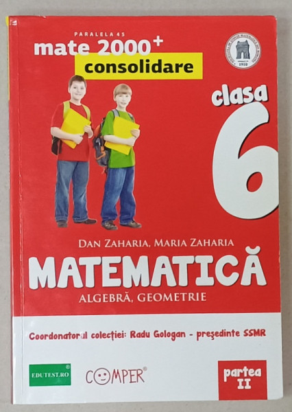 MATEMATICA , ALGEBRA , GEOMETRIE , CONSOLIDARE , MANUAL PENTRU CLASA  A - 6 - A de RADU GOLOGAN , PARTEA  A  - II -A  , 2013