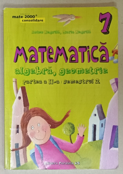 MATEMATICA , ALGEBRA , GEOMETRIE , PARTEA  A - II -A / SEMESTRUL 2 de ANTON NEGRILA si  MARIA  NEGRILA , 2015