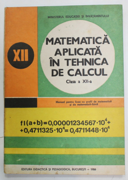 MATEMATICA APLICATA IN  TEHNICA DE CALCUL , CLASA A XII -A  de ALEXANDRU I. SCHIOP si MIHAI STANCU , 1986