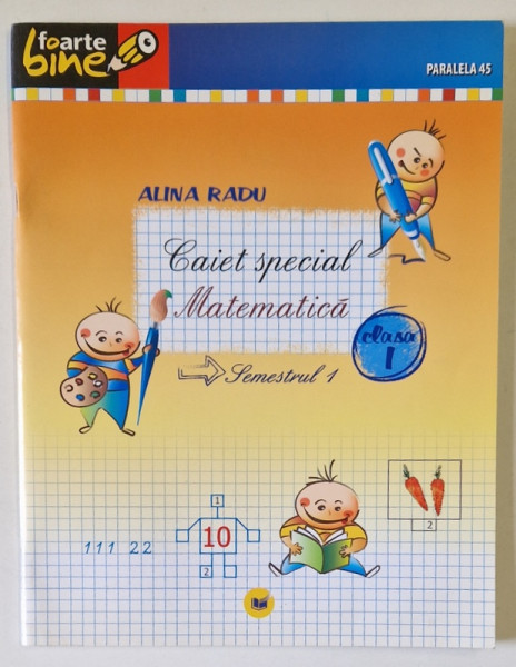 MATEMATICA , CAIET SPECIAL , SEMESTRUL 1, CLASA I de ALINA RADU , 2010