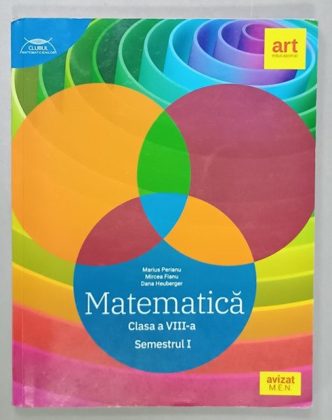 MATEMATICA , CLASA A VIII -A , SEMESTRUL I de MARIUS PERIANU ...DANA HEUBERGER  , 2021