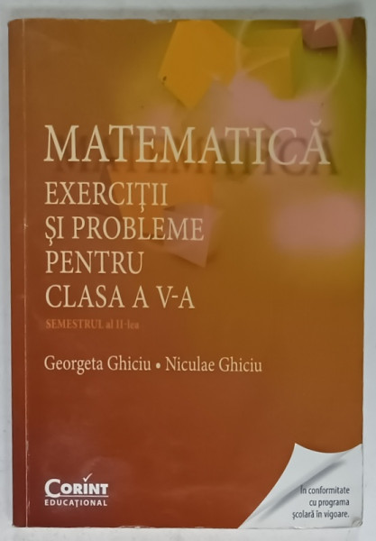 MATEMATICA , EXERCITII SI PROBLEME PENTRU CLASA A V-A , SEMESTRUL II de GEORGETA  GHICIU si NICULAE GHICIU , 2015, PREZINTA URME DE UZURA