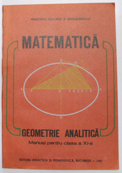 MATEMATICA - GEOMETRIE ANALITICA , MANUAL PENTRU CLASA A XI - A de CONSTANTIN UDRISTE si VALERIA TOMULEANU , 1987