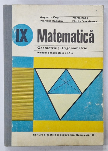 MATEMATICA , GEOMETRIE SI TRIGONOMETRIE , MANUAL PENTRU CLASA A IX-A de AUGUSTIN COTA ..FLORICA  VORNICESCU , 1981