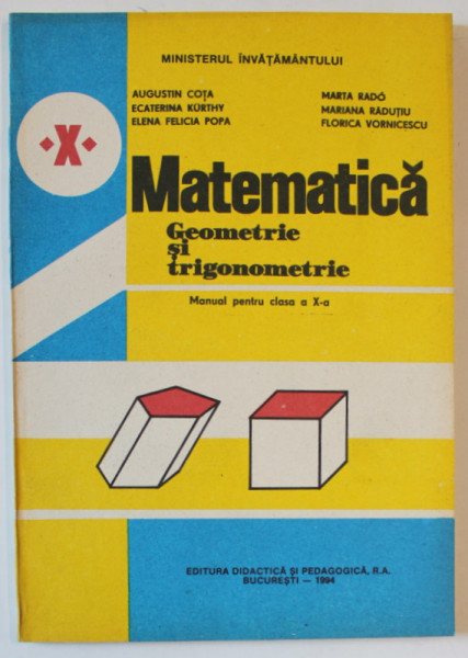 MATEMATICA , GEOMETRIE SI TRIGONOMETRIE , MANUAL PENTRU CLASA A X - A de AUGUSTIN COTA ... FLORICA VORNICESCU , 1994